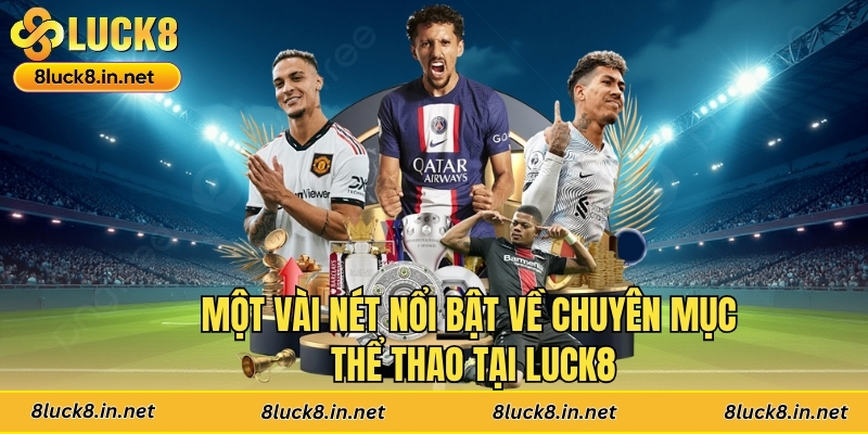 Một vài nét nổi bật về chuyên mục thể thao tại Luck8