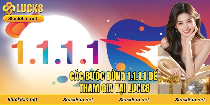Các bước dùng 1.1.1.1 để tham gia tại Luck8