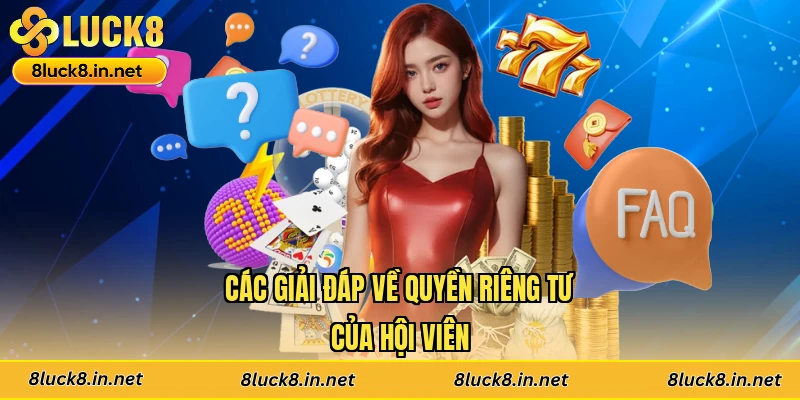 Các giải đáp về quyền riêng tư của hội viên