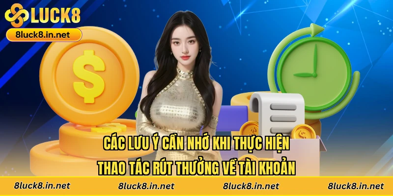 Các lưu ý cần nhớ khi thực hiện thao tác rút thưởng về tài khoản