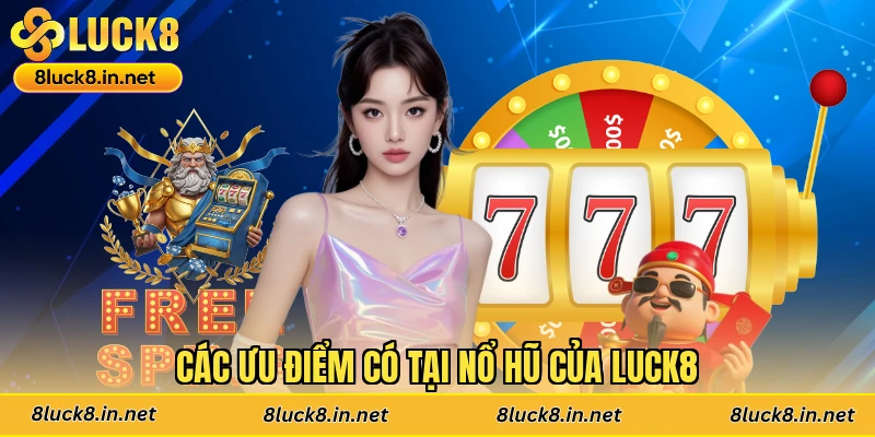 Các ưu điểm có tại nổ hũ Luck8