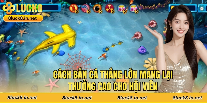 Cách Bắn Cá Thắng Lớn Mang Lại Thưởng Cao Cho Hội Viên