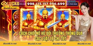 Cách Chơi Nổ Hũ Đổi Thưởng Chi Tiết Và Dễ Hiểu Cho Tân Thủ