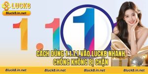 Cách Dùng 1.1.1.1 Vào Luck8 Nhanh Chóng Không Bị Chặn