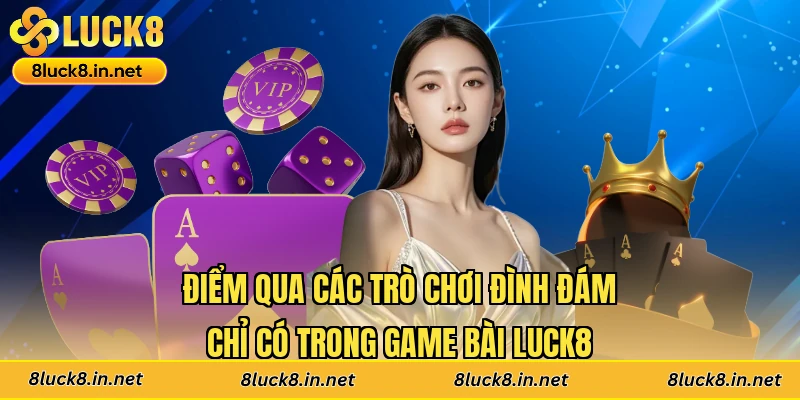 Điểm qua các trò chơi đình đám chỉ có trong game bài Luck8
