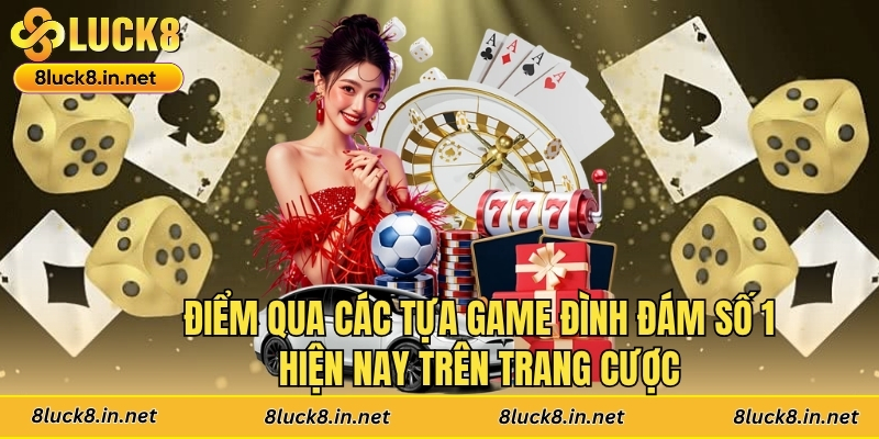 Điểm qua các tựa game đình đám số 1 hiện nay trên trang cược