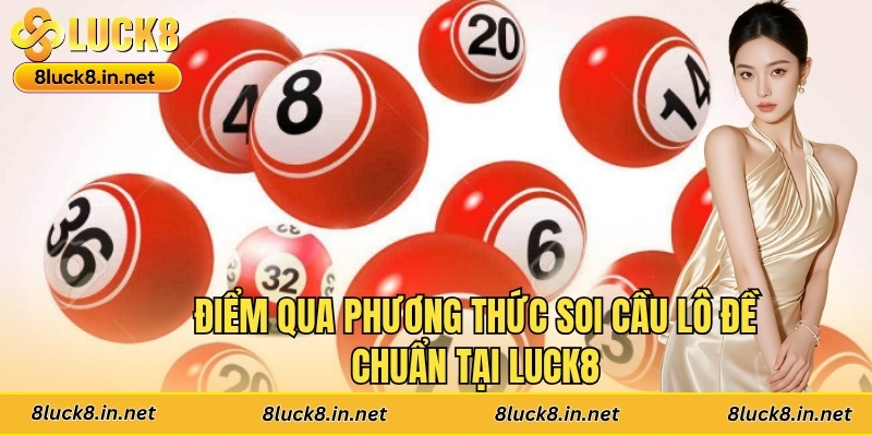 Điểm qua phương thức soi cầu lô đề chuẩn tại Luck8