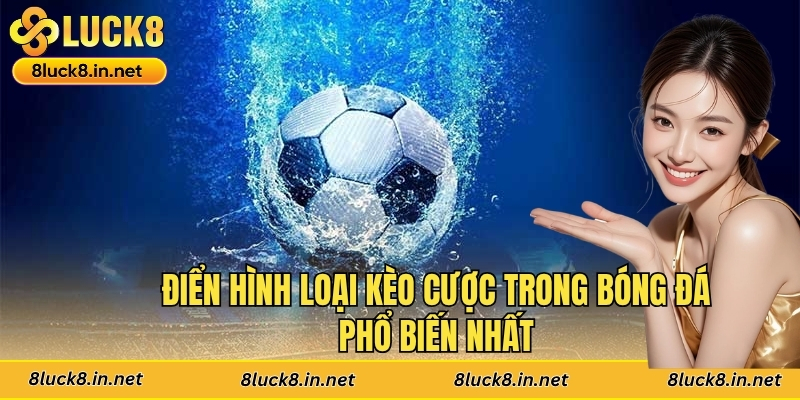Điển hình loại kèo cược trong bóng đá phổ biến nhất