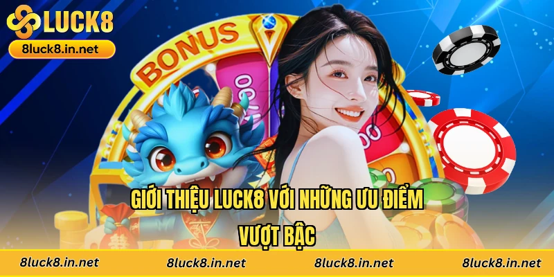 Giới thiệu Luck8 với những ưu điểm vượt bậc