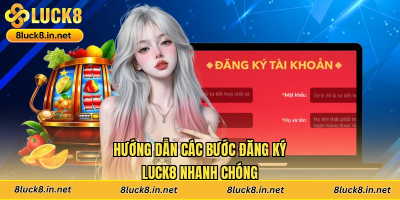 Hướng dẫn các bước đăng ký Luck8 nhanh chóng