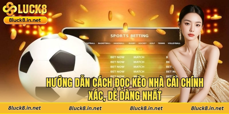 Hướng dẫn cách đọc kèo nhà cái chính xác, dễ dàng nhất