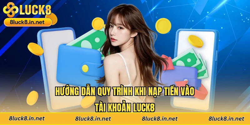 Hướng dẫn quy trình khi nạp tiền vào tài khoản Luck8