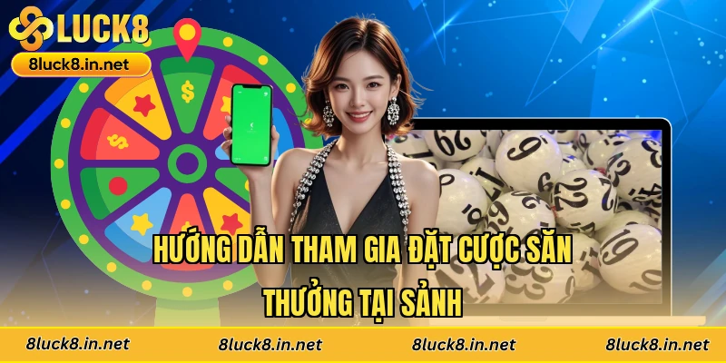 Hướng dẫn tham gia đặt cược săn thưởng tại sảnh