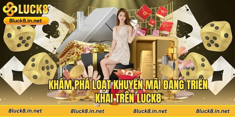 Khám phá loạt khuyến mãi đang triển khai trên Luck8