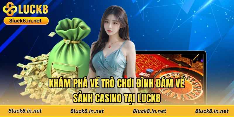 Khám phá về trò chơi đình đám về sảnh casino tại Luck8