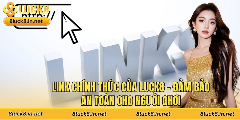 Link Chính Thức Của Luck8 - Đảm Bảo An Toàn Cho Người Chơi