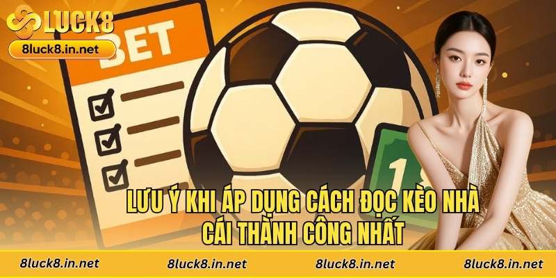 Lưu ý khi áp dụng cách đọc kèo nhà cái thành công nhất
