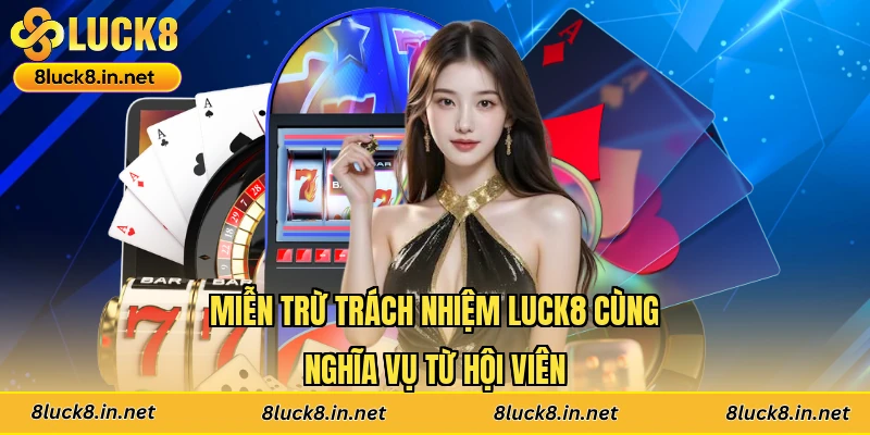 Miễn trừ trách nhiệm Luck8 cùng nghĩa vụ từ hội viên