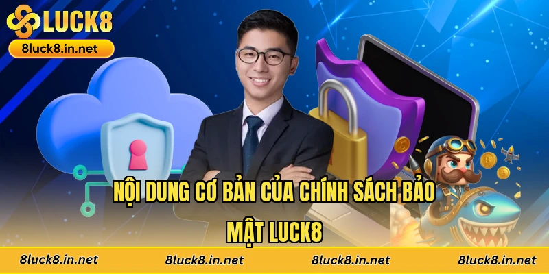 Nội dung cơ bản của chính sách bảo mật Luck8