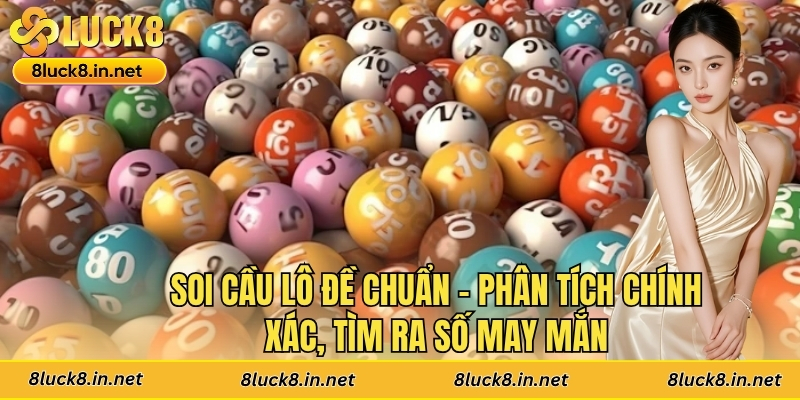 Soi Cầu Lô Đề Chuẩn - Phân Tích Chính Xác, Tìm Ra Số May Mắn