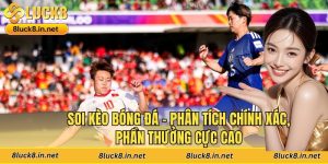 Soi Kèo Bóng Đá - Phân Tích Chính Xác, Phần Thưởng Cực Cao