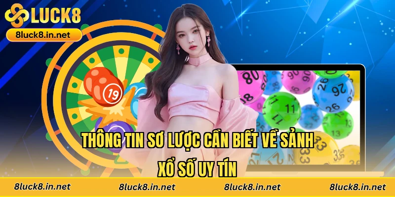Thông tin sơ lược cần biết về sảnh xổ số uy tín
