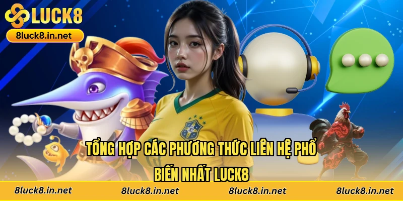 Tổng hợp các phương thức liên hệ phổ biến nhất Luck8