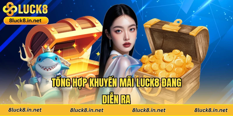 Tổng hợp khuyến mãi Luck8 đang diễn ra